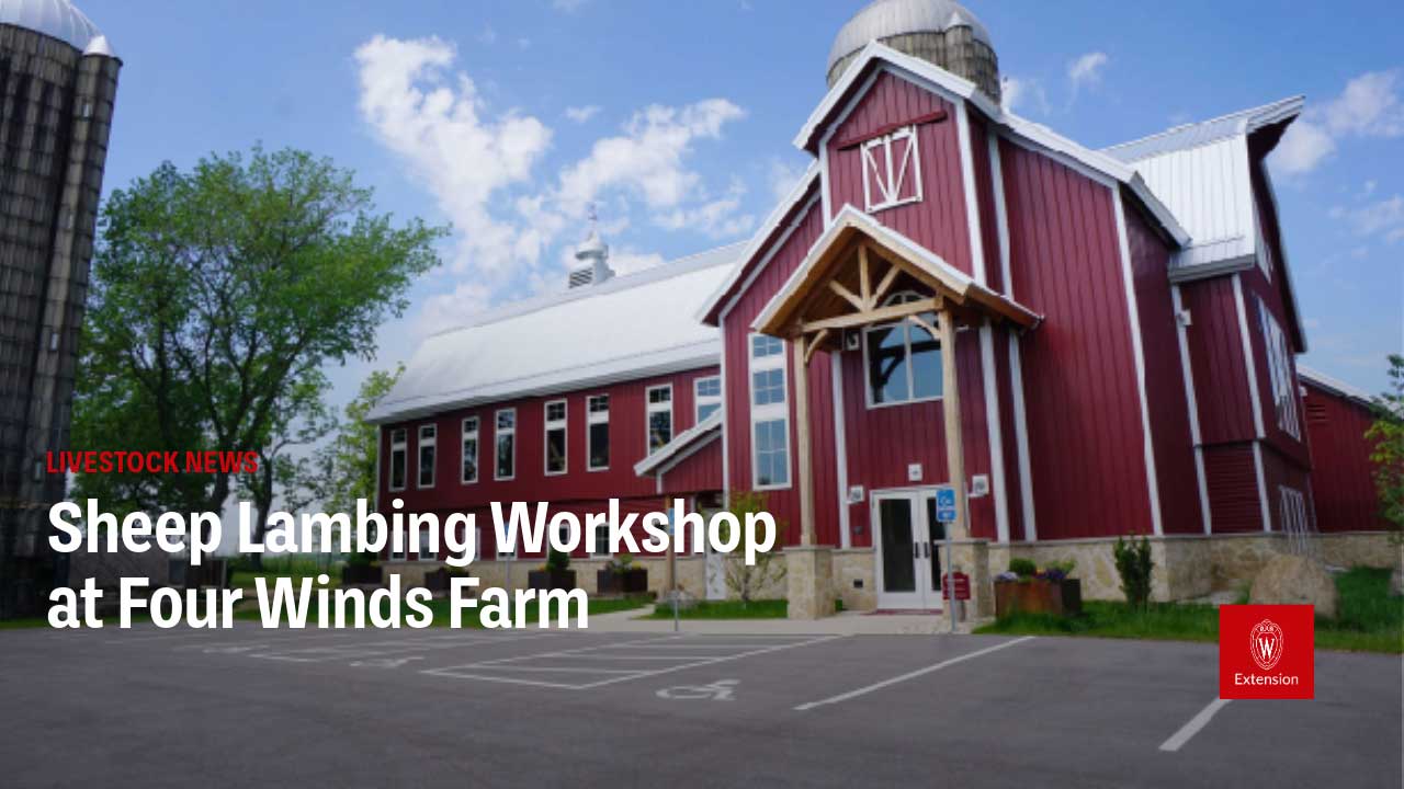 An office-styled building which has been designed to look like a traditional red barn. The title 'Livestock News: Sheep Lambing Workshop at Four Winds Farm' appears over the top. The University of Wisconsin-Madison Extension logo appears in the lower right corner.