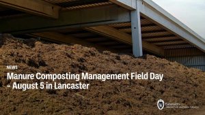 Manure Composting Management Field Day – August 5 in Lancaster
